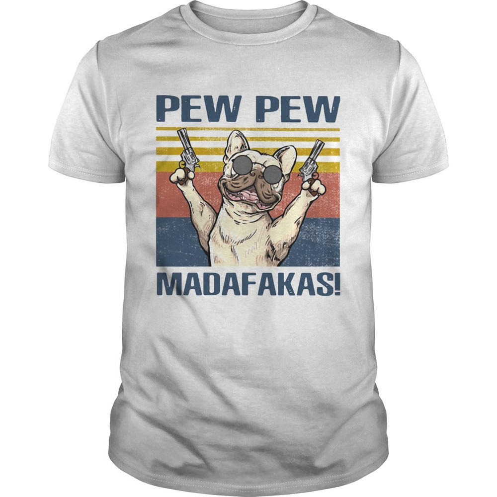 French Bulldog Pew Pew Madafakas Shirt